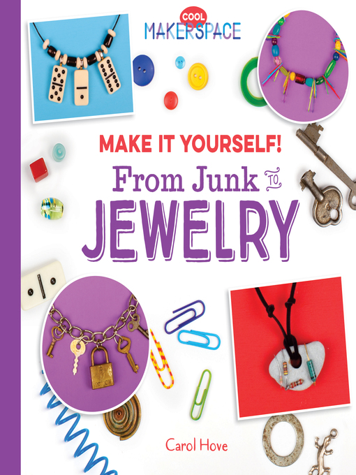 Title details for Make It Yourself! From Junk to Jewelry by Carol Hove - Available